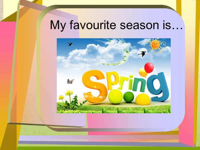 My favourite season is…